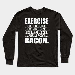 Exercise Bacon Long Sleeve T-Shirt